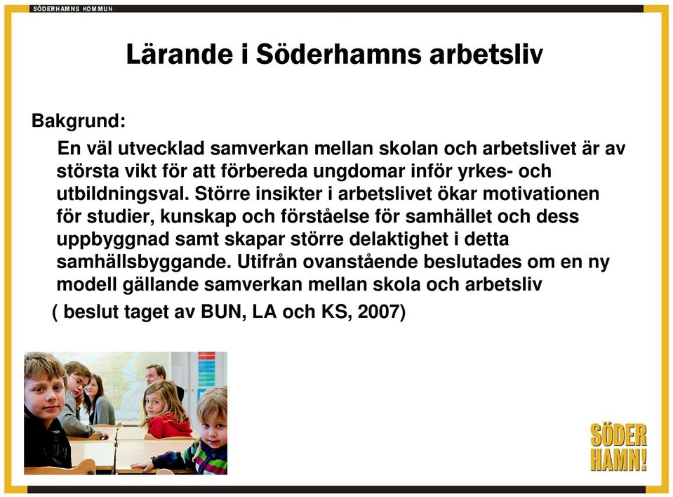 Större insikter i arbetslivet ökar motivationen för studier, kunskap och förståelse för samhället och dess uppbyggnad