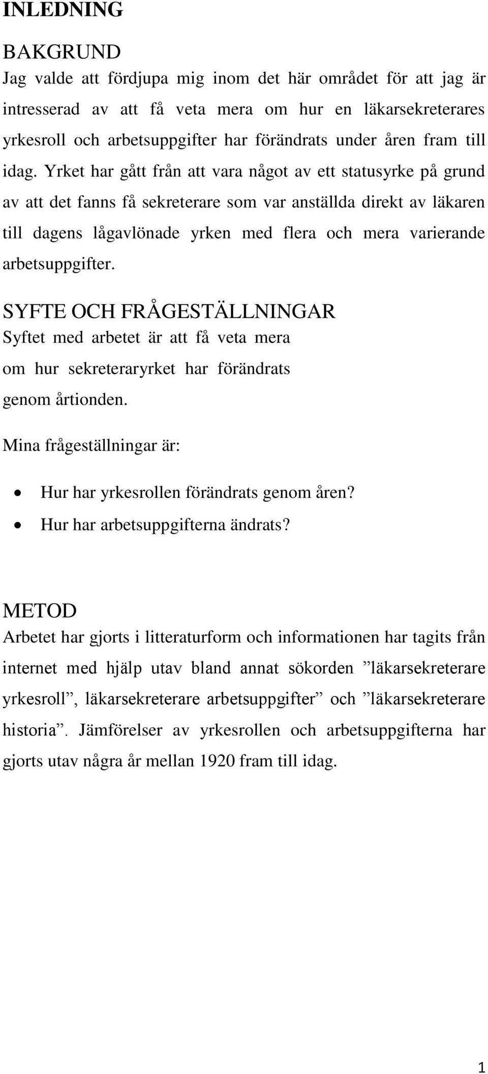 Yrket har gått från att vara något av ett statusyrke på grund av att det fanns få sekreterare som var anställda direkt av läkaren till dagens lågavlönade yrken med flera och mera varierande