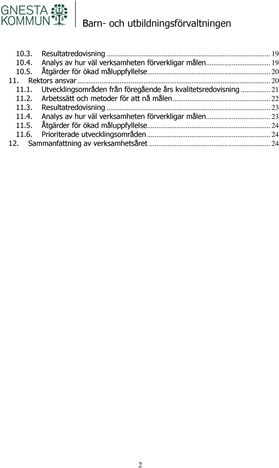 .. 21 11.2. Arbetssätt och metoder för att nå målen... 22 11.3. Resultatredovisning... 23 11.4.