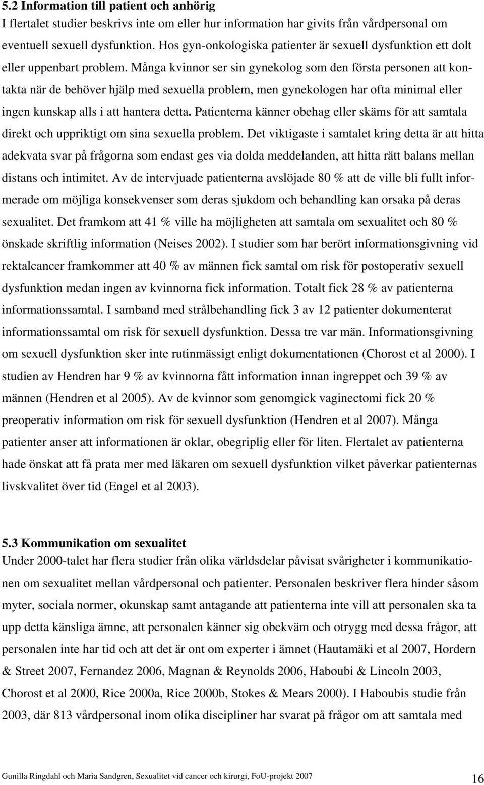 Många kvinnor ser sin gynekolog som den första personen att kontakta när de behöver hjälp med sexuella problem, men gynekologen har ofta minimal eller ingen kunskap alls i att hantera detta.