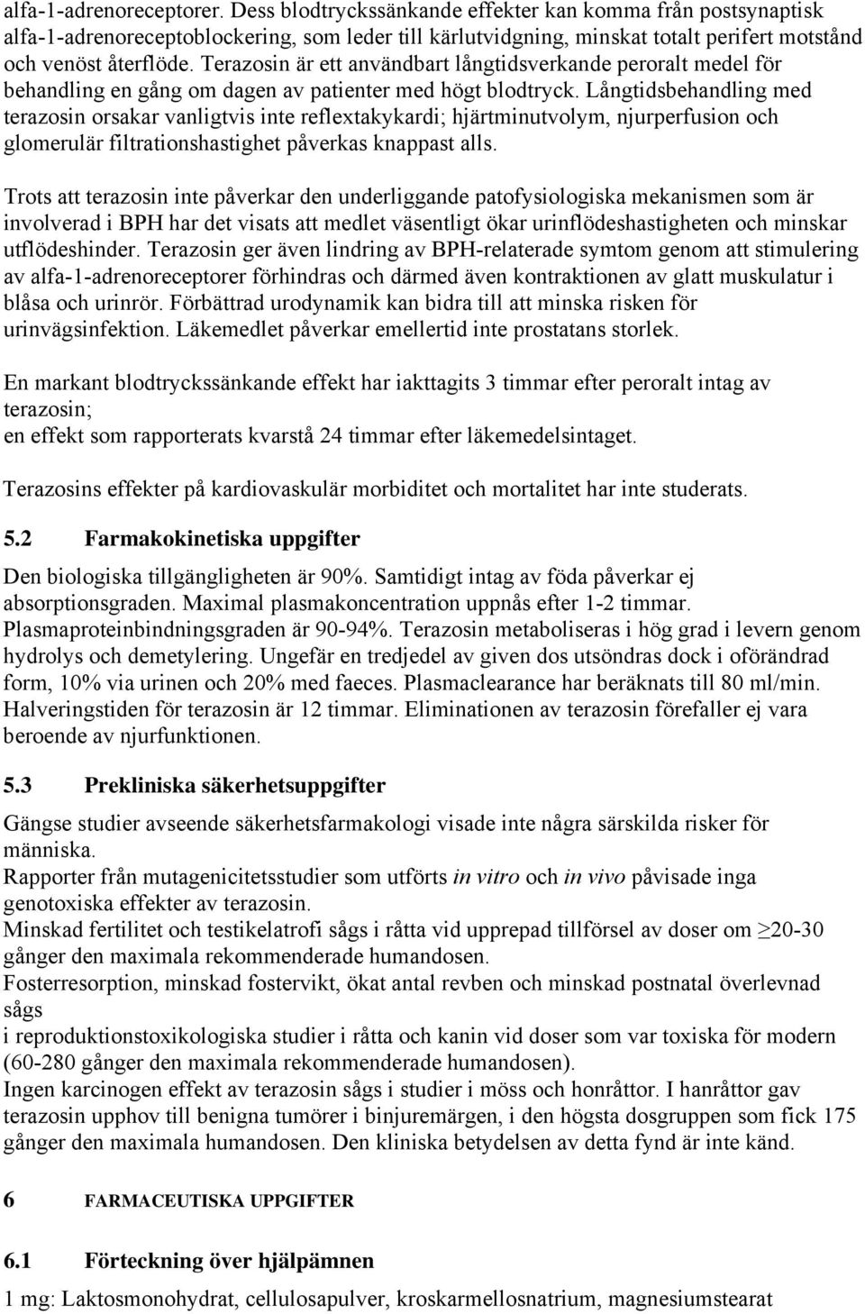 Terazosin är ett användbart långtidsverkande peroralt medel för behandling en gång om dagen av patienter med högt blodtryck.