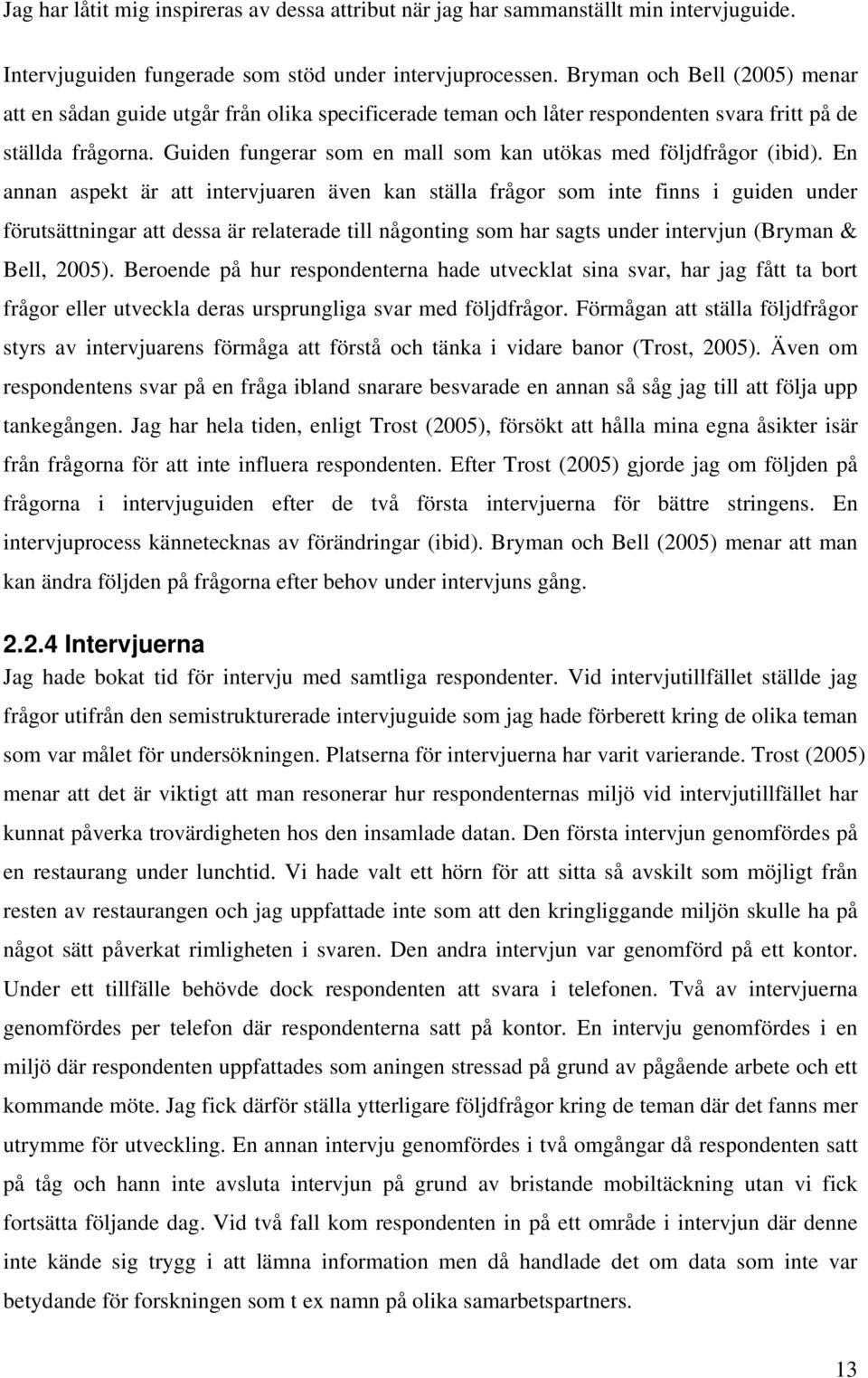 Guiden fungerar som en mall som kan utökas med följdfrågor (ibid).