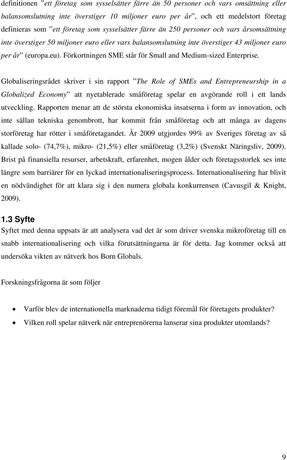 Förkortningen SME står för Small and Medium-sized Enterprise.