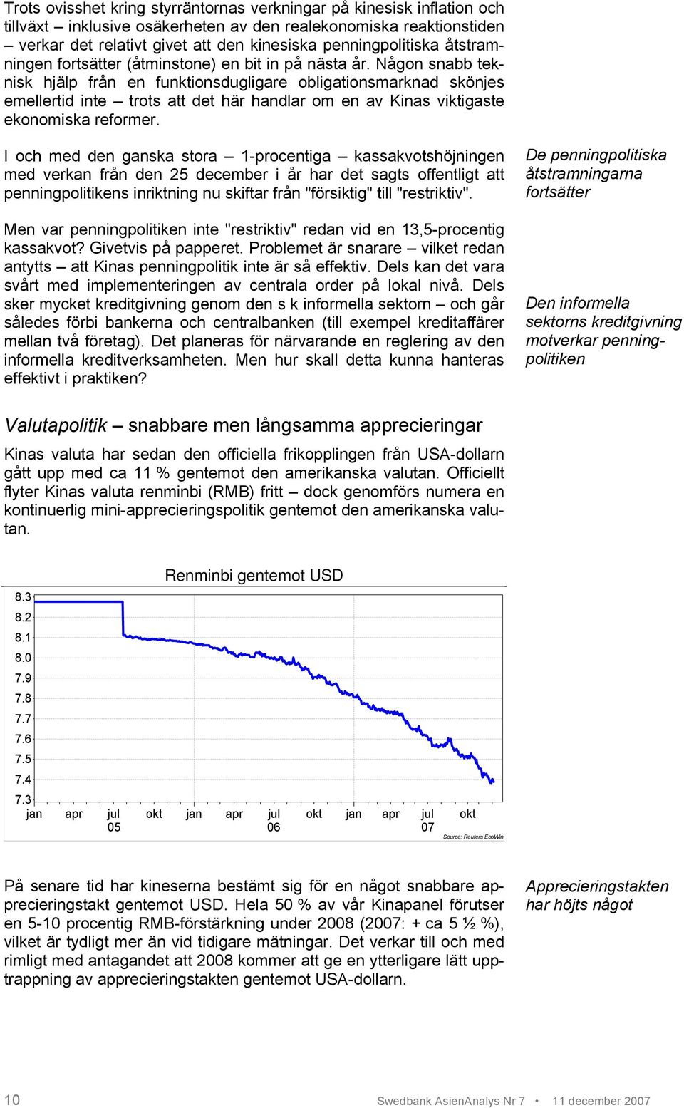 Någon snabb teknisk hjälp från en funktionsdugligare obligationsmarknad skönjes emellertid inte trots att det här handlar om en av Kinas viktigaste ekonomiska reformer.