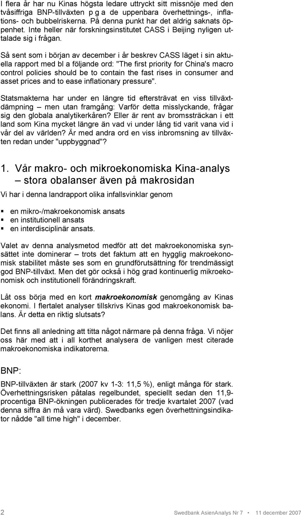 Så sent som i början av december i år beskrev CASS läget i sin aktuella rapport med bl a följande ord: "The first priority for China's macro control policies should be to contain the fast rises in