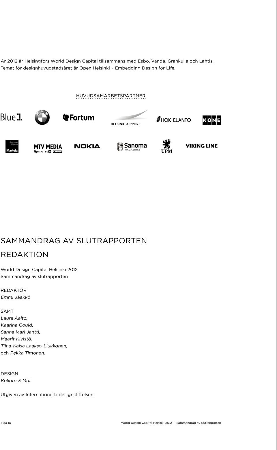 Huvudsamarbetspartner SAMMANDRAG AV SLUTRAPPORTEN REDAKTION World Design Capital Helsinki 2012 Redaktör Emmi Jääkkö