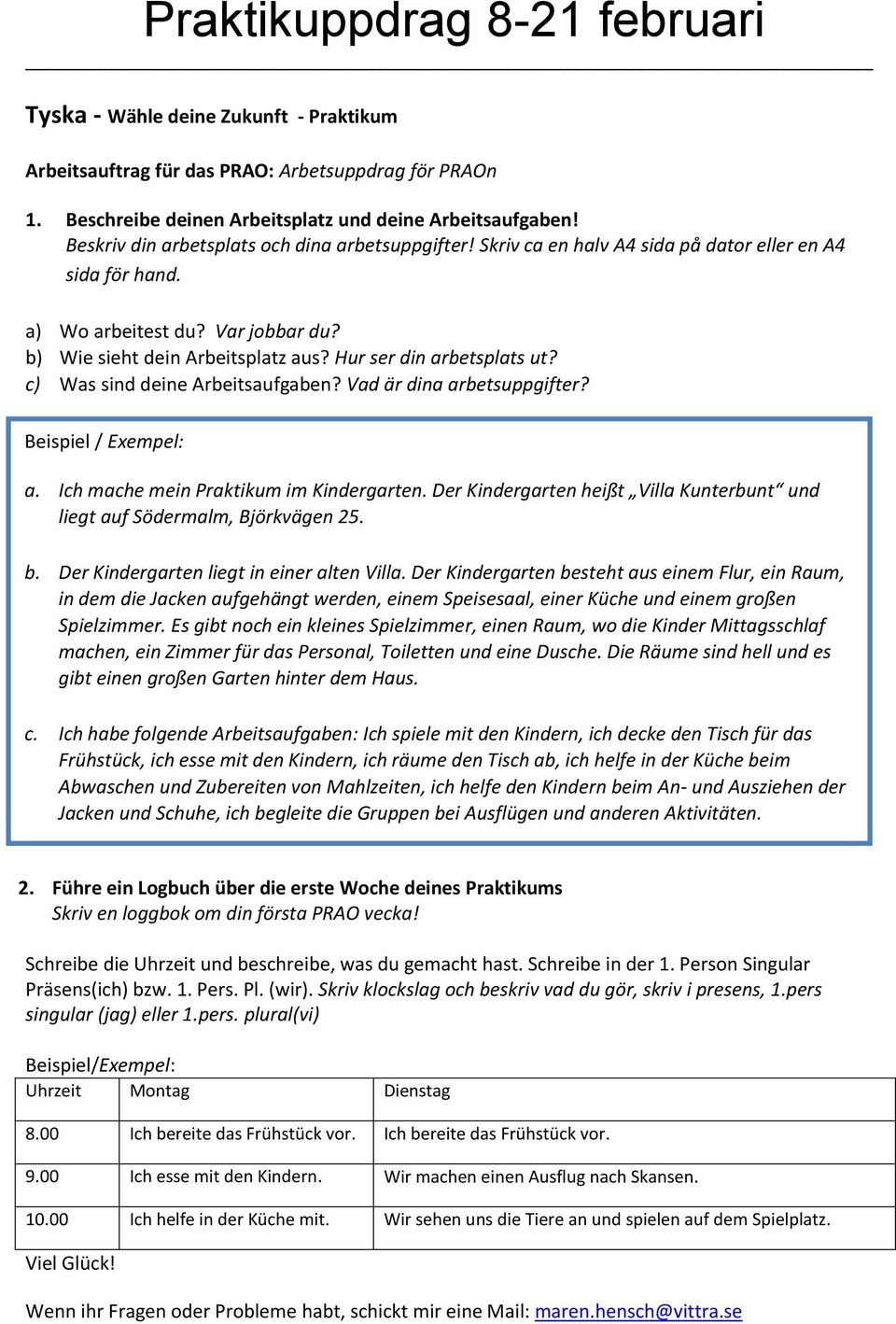 Hur ser din arbetsplats ut? c) Was sind deine Arbeitsaufgaben? Vad är dina arbetsuppgifter? Beispiel / Exempel: a. Ich mache mein Praktikum im Kindergarten.