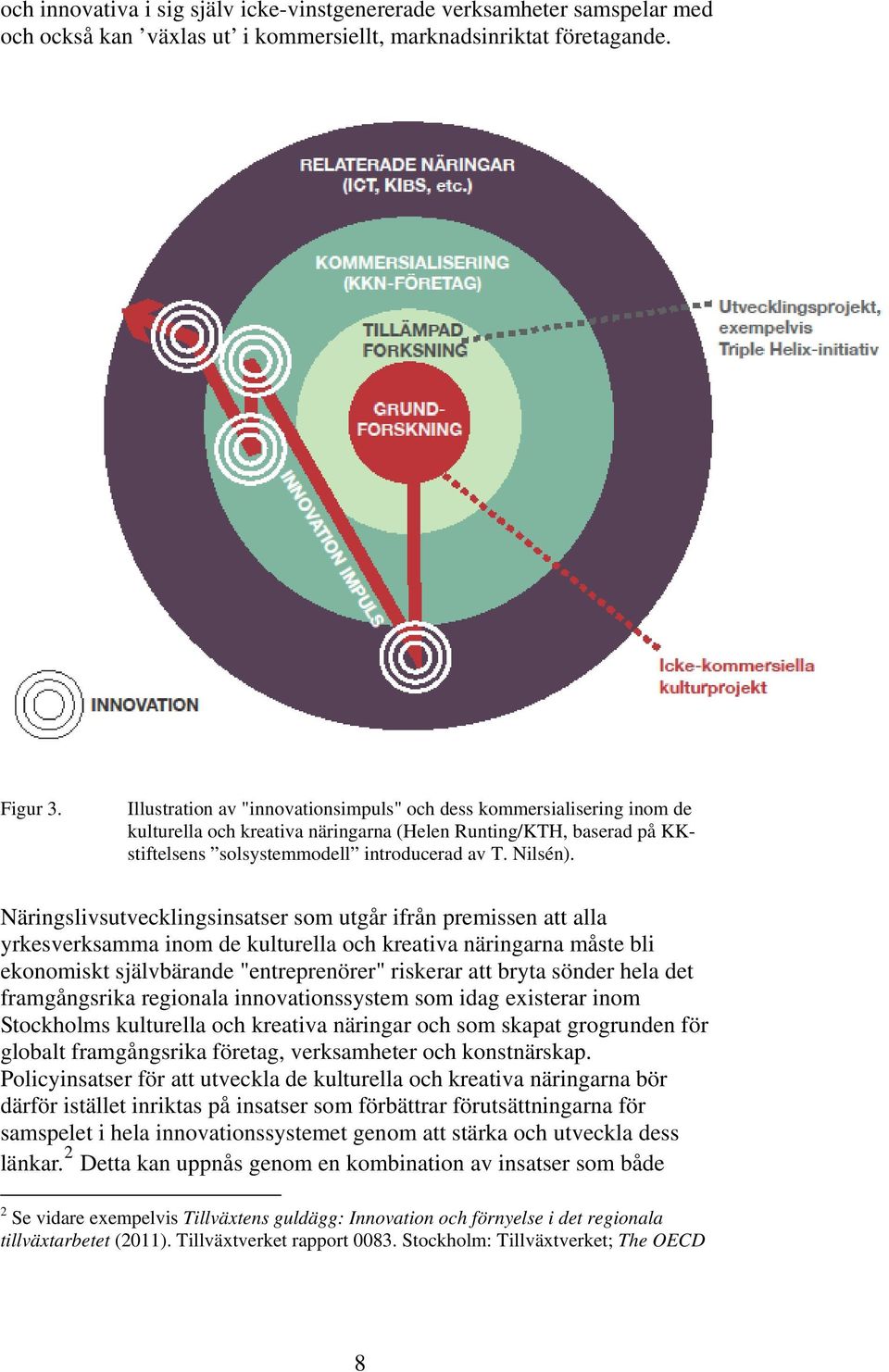 Näringslivsutvecklingsinsatser som utgår ifrån premissen att alla yrkesverksamma inom de kulturella och kreativa näringarna måste bli ekonomiskt självbärande "entreprenörer" riskerar att bryta sönder