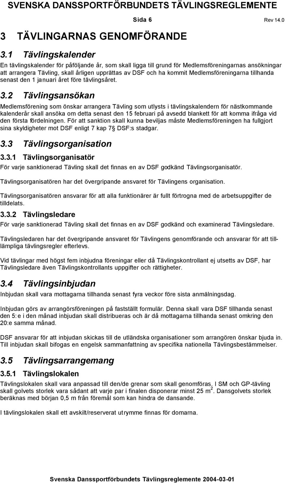 tillhanda senast den 1 januari året före tävlingsåret. 3.