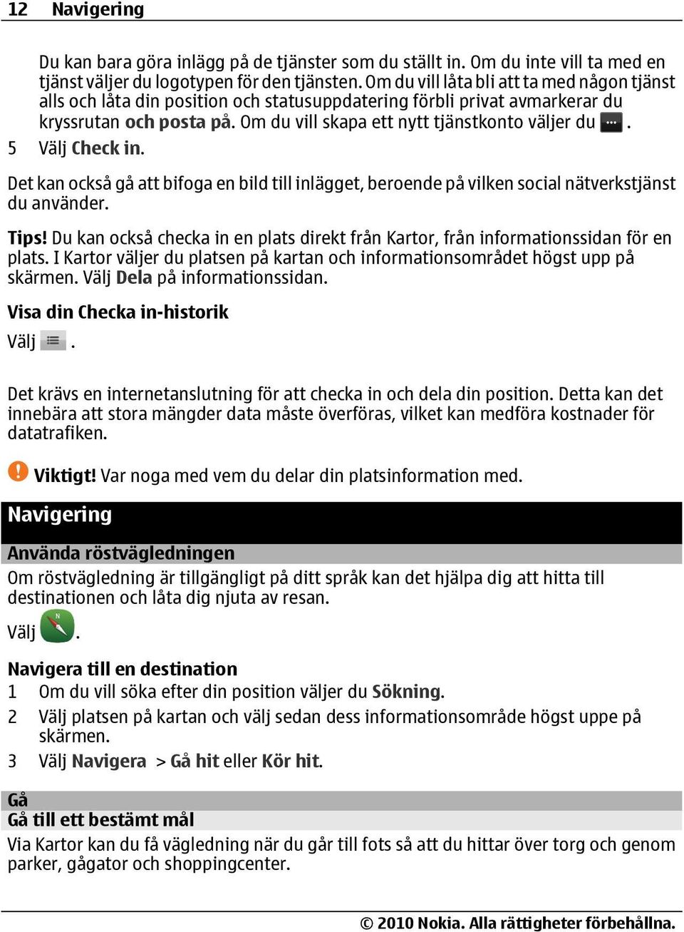 5 Välj Check in. Det kan också gå att bifoga en bild till inlägget, beroende på vilken social nätverkstjänst du använder. Tips!