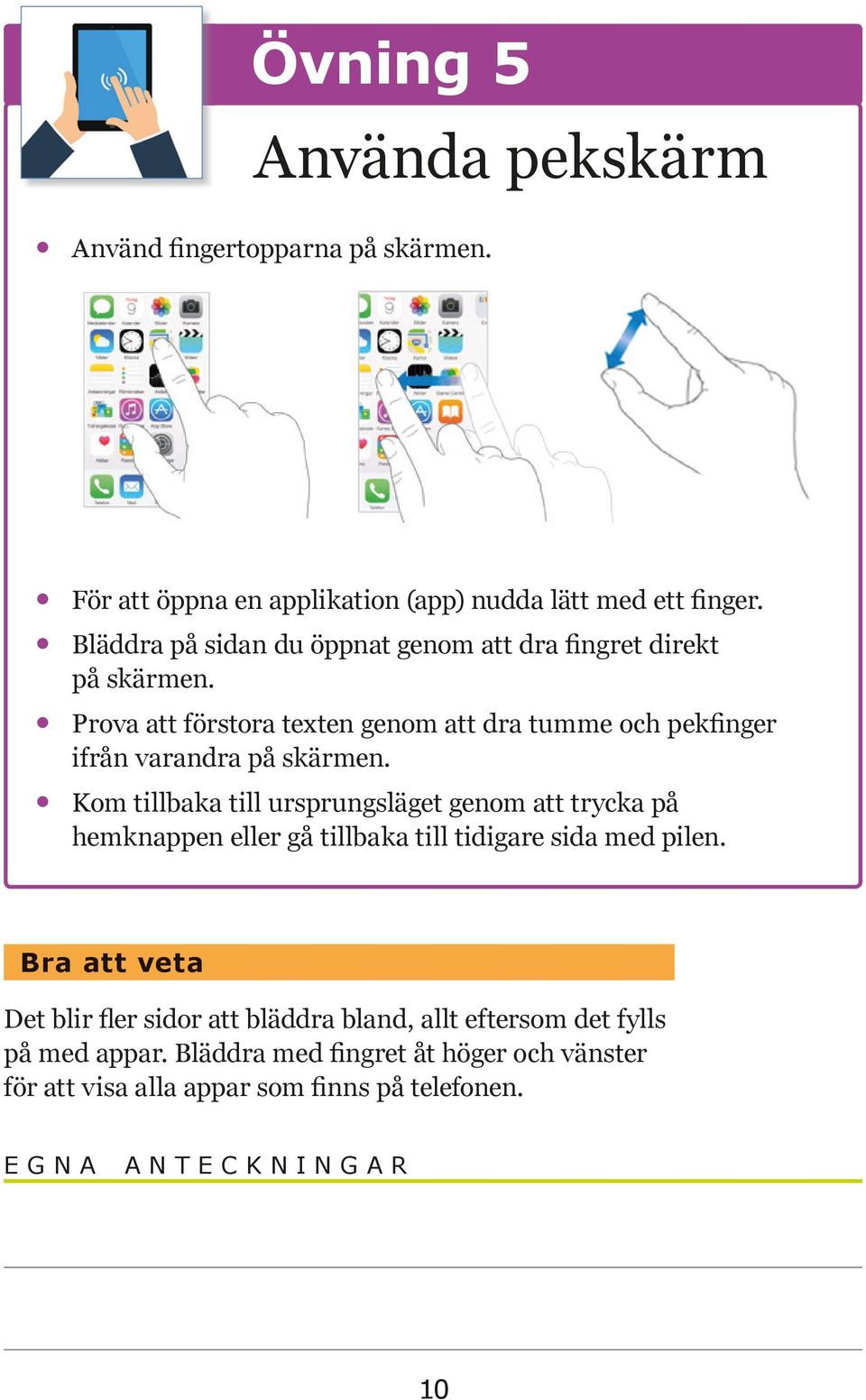 Prova att förstora texten genom att dra tumme och pekfinger ifrån varandra på skärmen.