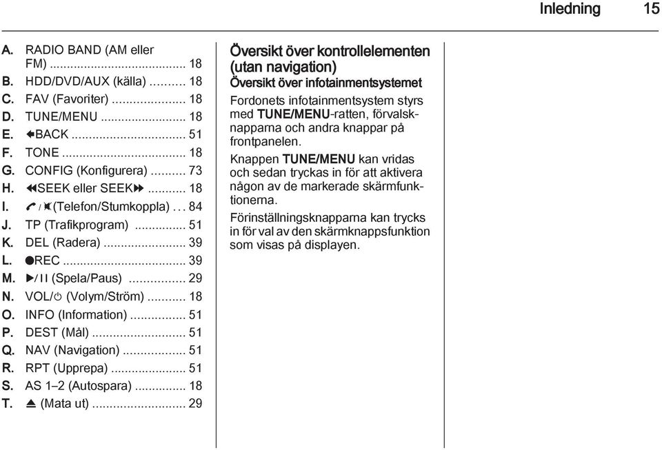 NAV (Navigation)...51 R. RPT (Upprepa)... 51 S. AS 1 2 (Autospara)... 18 T. R (Mata ut).