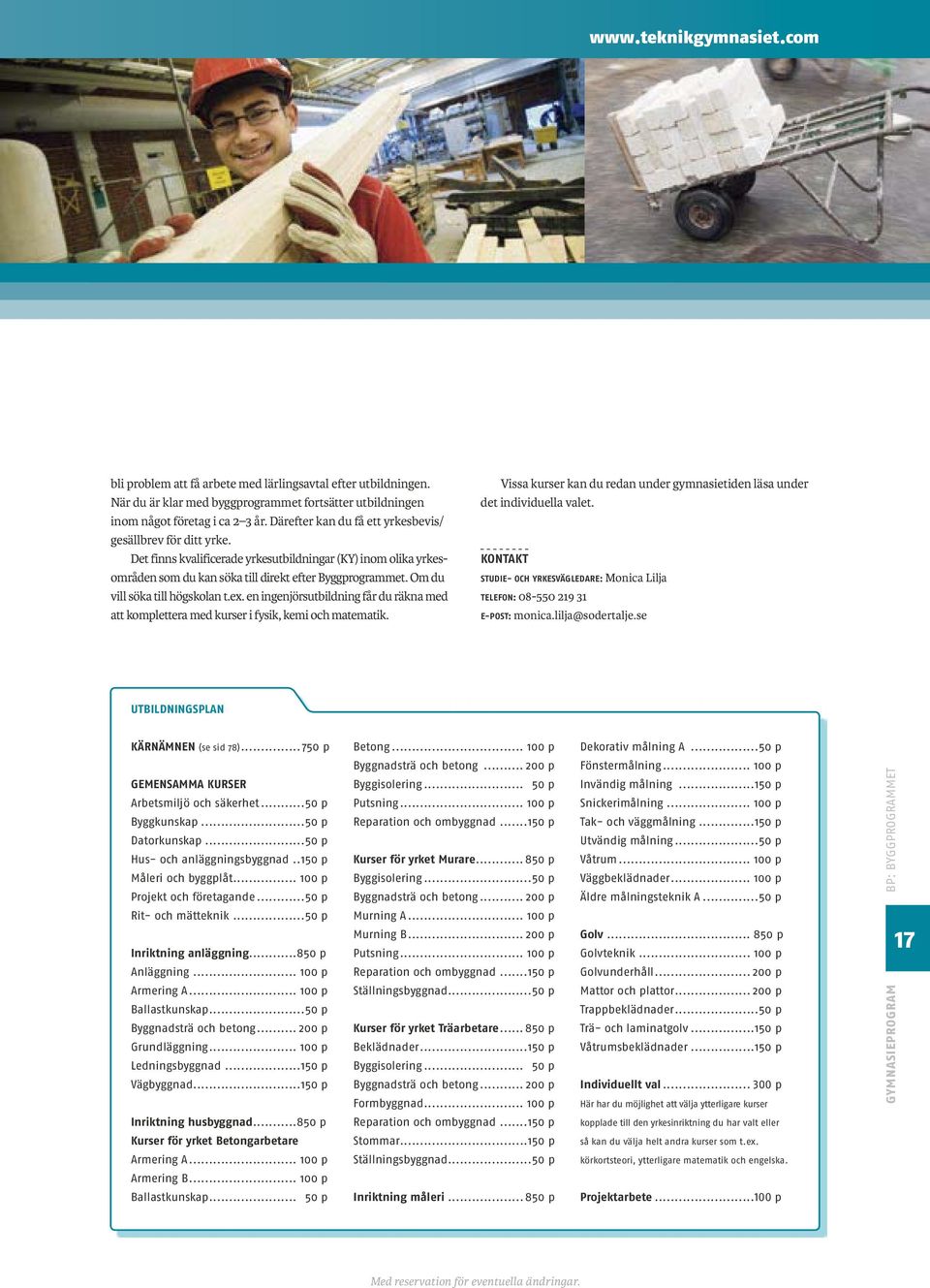 Om du vill söka till högskolan t.ex. en ingenjörsutbildning får du räkna med att komplettera med kurser i fysik, kemi och matematik.