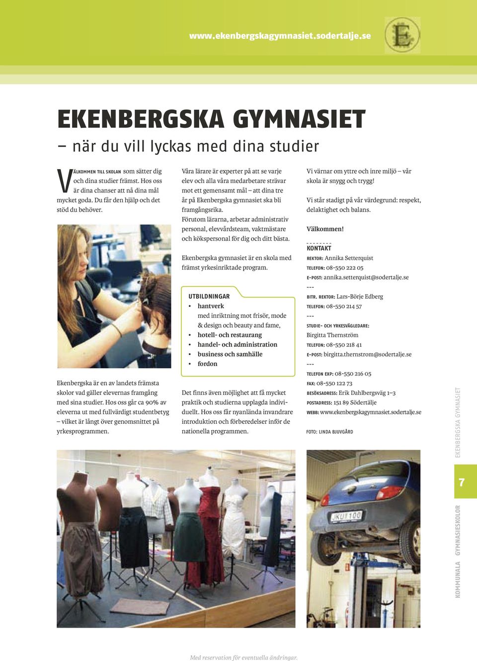 Våra lärare är experter på att se varje elev och alla våra medarbetare strävar mot ett gemensamt mål att dina tre år på Ekenbergska gymnasiet ska bli framgångsrika.