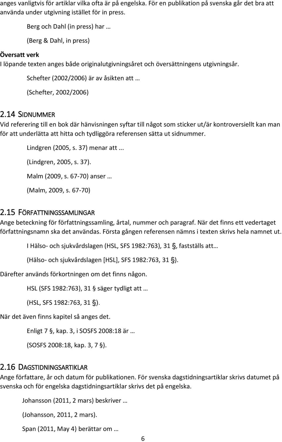 Schefter (2002/2006) är av åsikten att (Schefter, 2002/2006) 2.