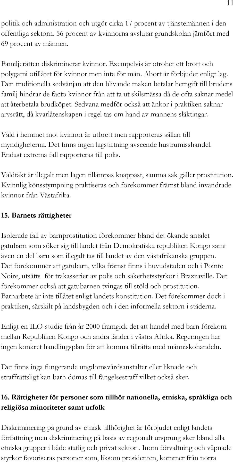 Den traditionella sedvänjan att den blivande maken betalar hemgift till brudens familj hindrar de facto kvinnor från att ta ut skilsmässa då de ofta saknar medel att återbetala brudköpet.