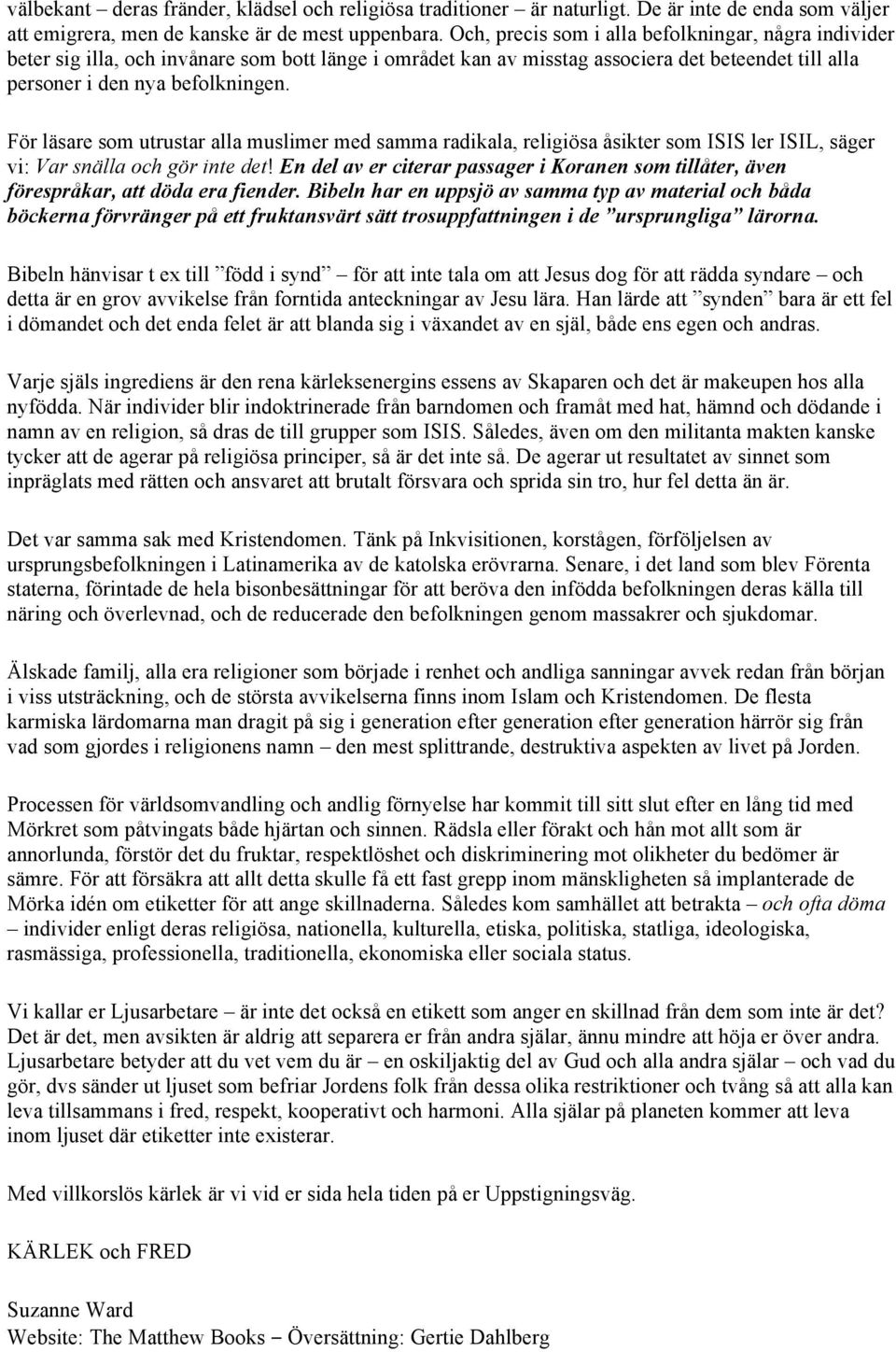 För läsare som utrustar alla muslimer med samma radikala, religiösa åsikter som ISIS ler ISIL, säger vi: Var snälla och gör inte det!