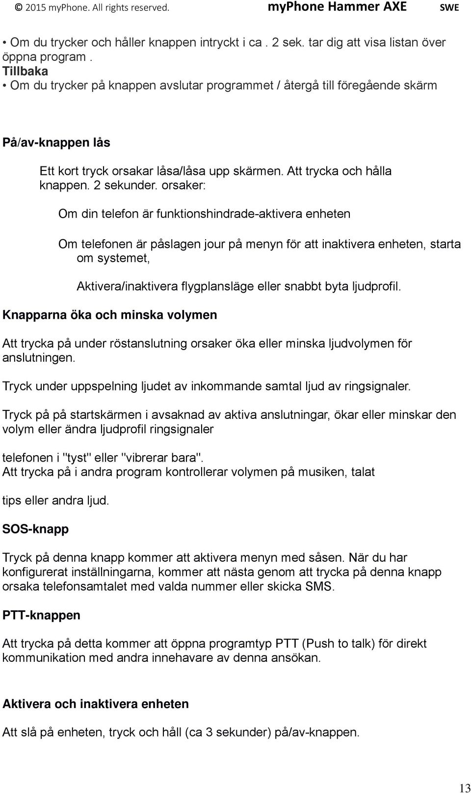 orsaker: Om din telefon är funktionshindrade-aktivera enheten Om telefonen är påslagen jour på menyn för att inaktivera enheten, starta om systemet, Aktivera/inaktivera flygplansläge eller snabbt