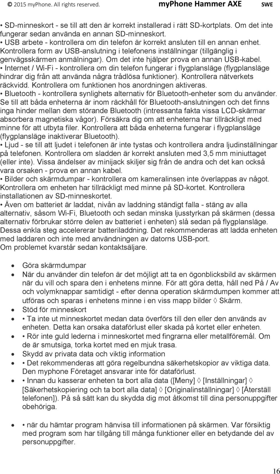 Om det inte hjälper prova en annan USB-kabel. Internet / Wi-Fi - kontrollera om din telefon fungerar i flygplansläge (flygplansläge hindrar dig från att använda några trådlösa funktioner).