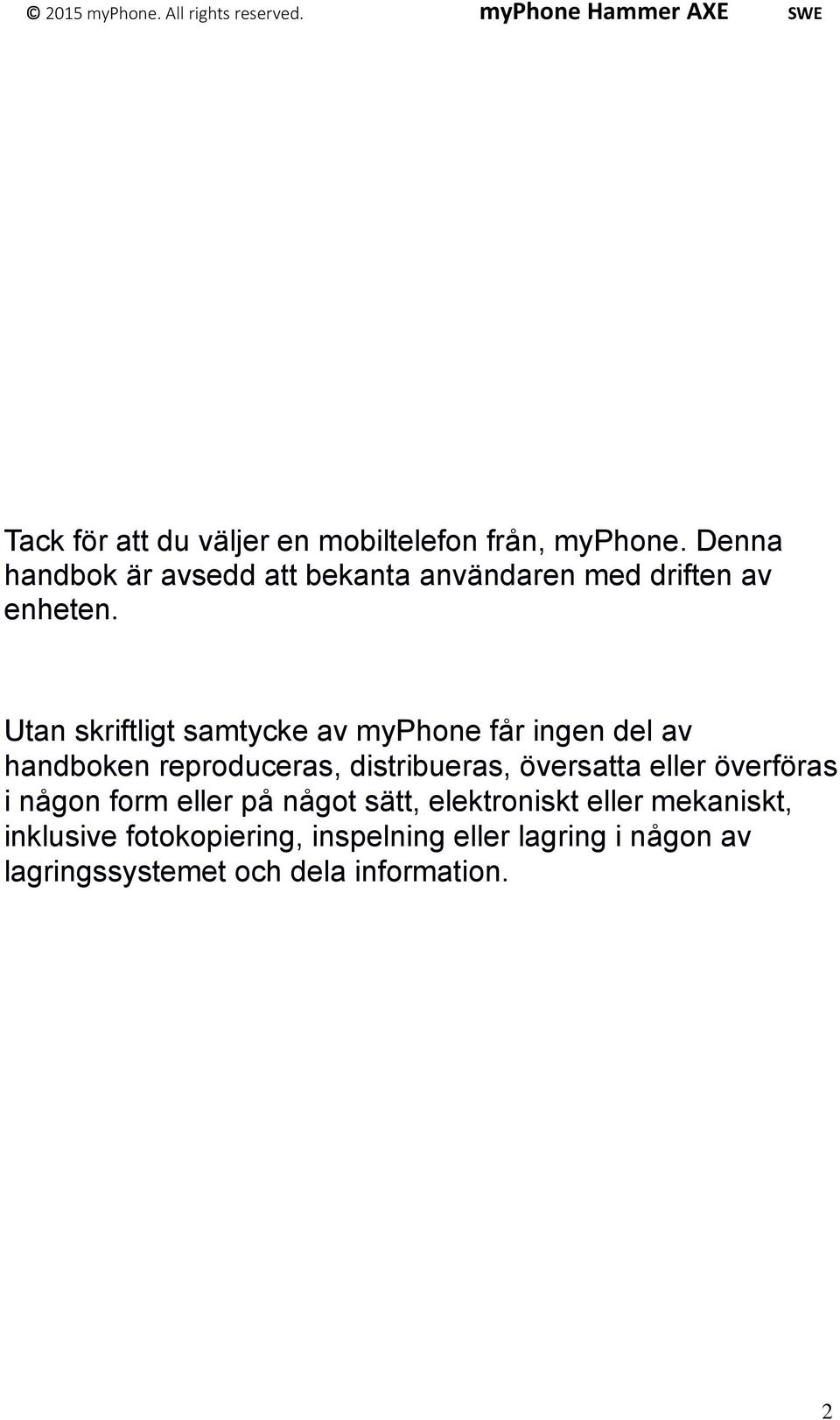 Utan skriftligt samtycke av myphone får ingen del av handboken reproduceras, distribueras, översatta