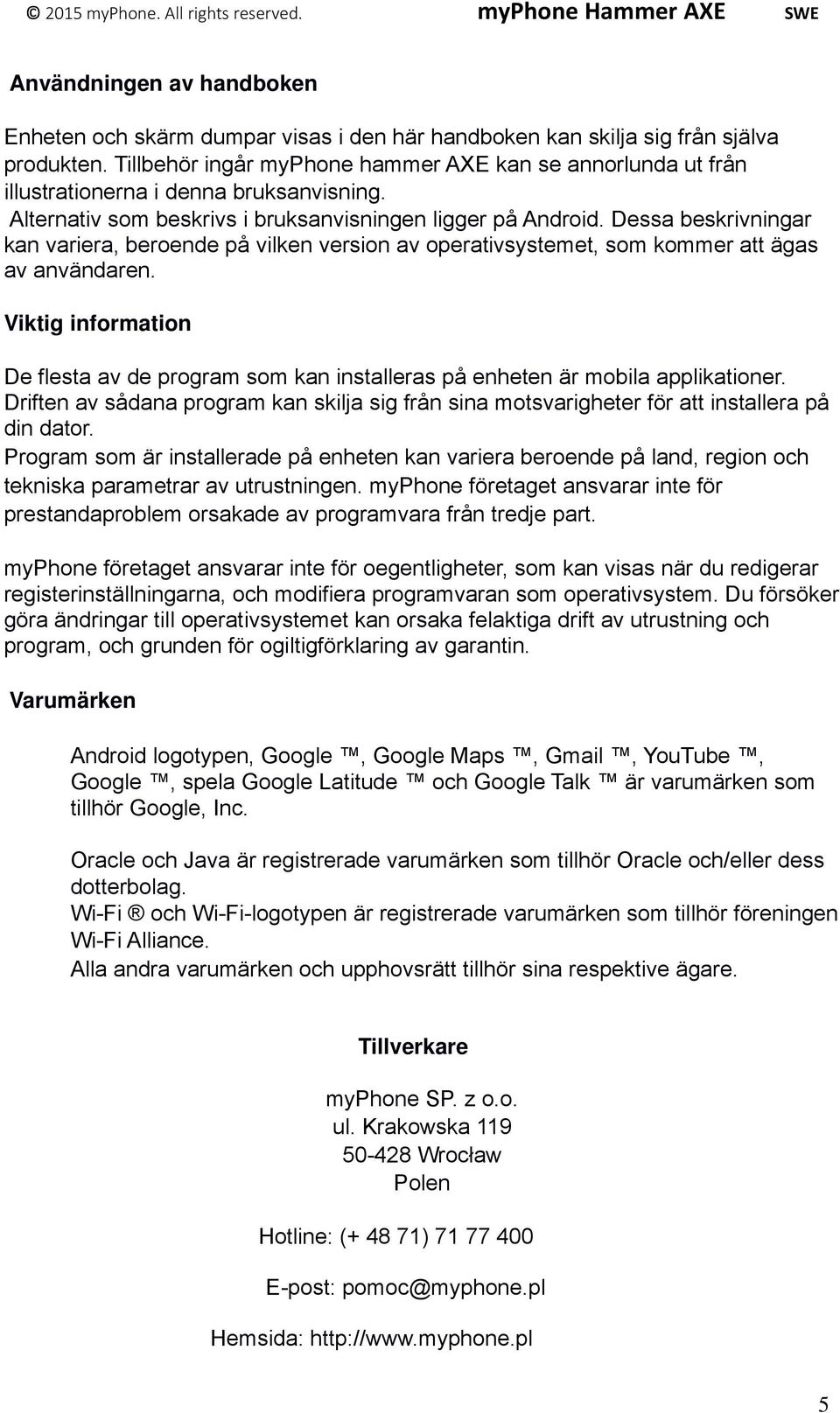 Dessa beskrivningar kan variera, beroende på vilken version av operativsystemet, som kommer att ägas av användaren.