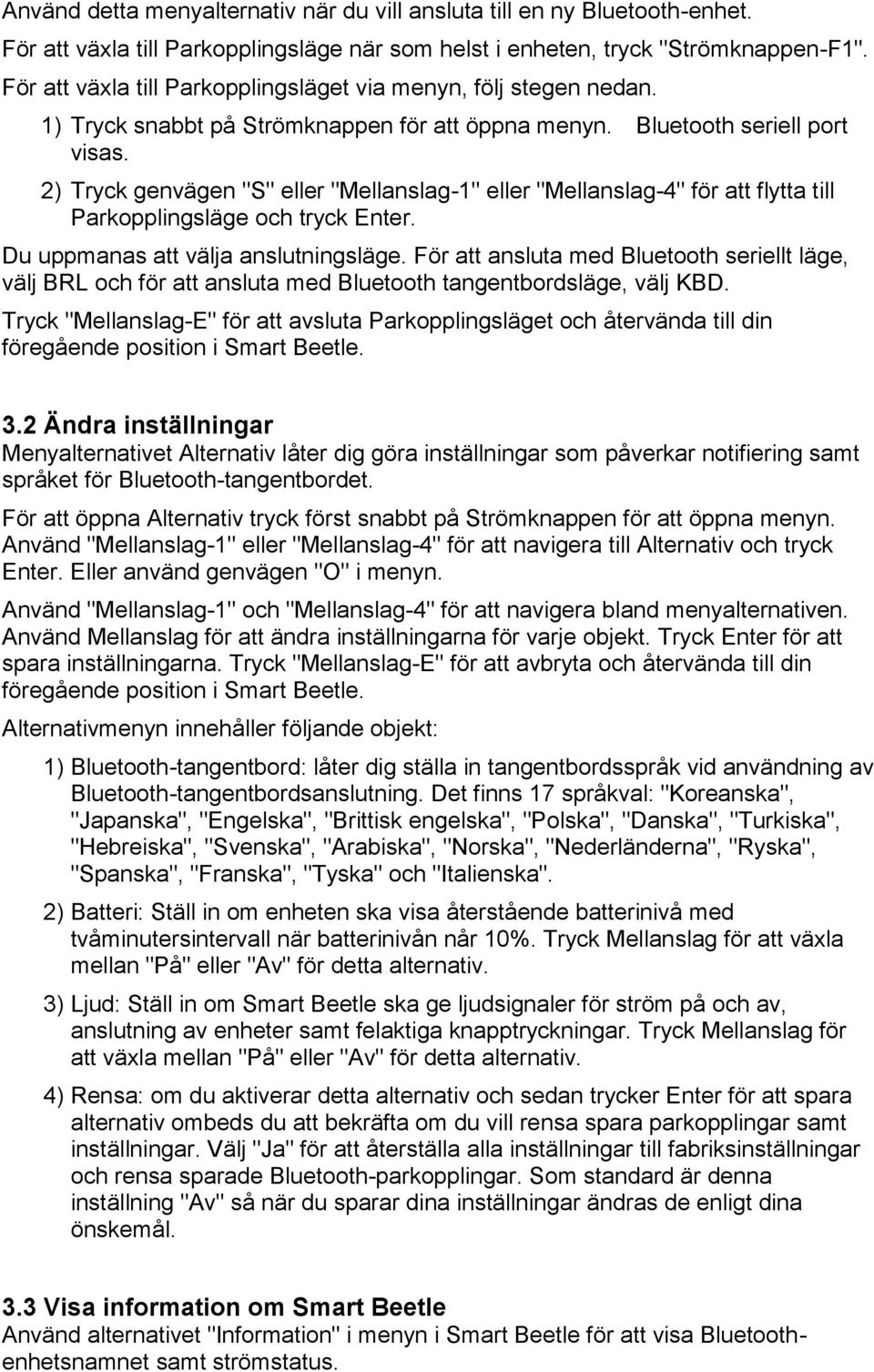 2) Tryck genvägen "S" eller "Mellanslag-1" eller "Mellanslag-4" för att flytta till Parkopplingsläge och tryck Enter. Du uppmanas att välja anslutningsläge.