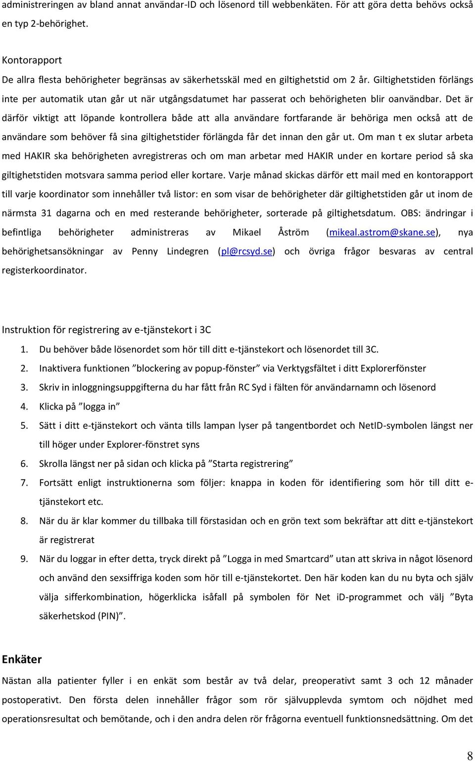 Giltighetstiden förlängs inte per automatik utan går ut när utgångsdatumet har passerat och behörigheten blir oanvändbar.