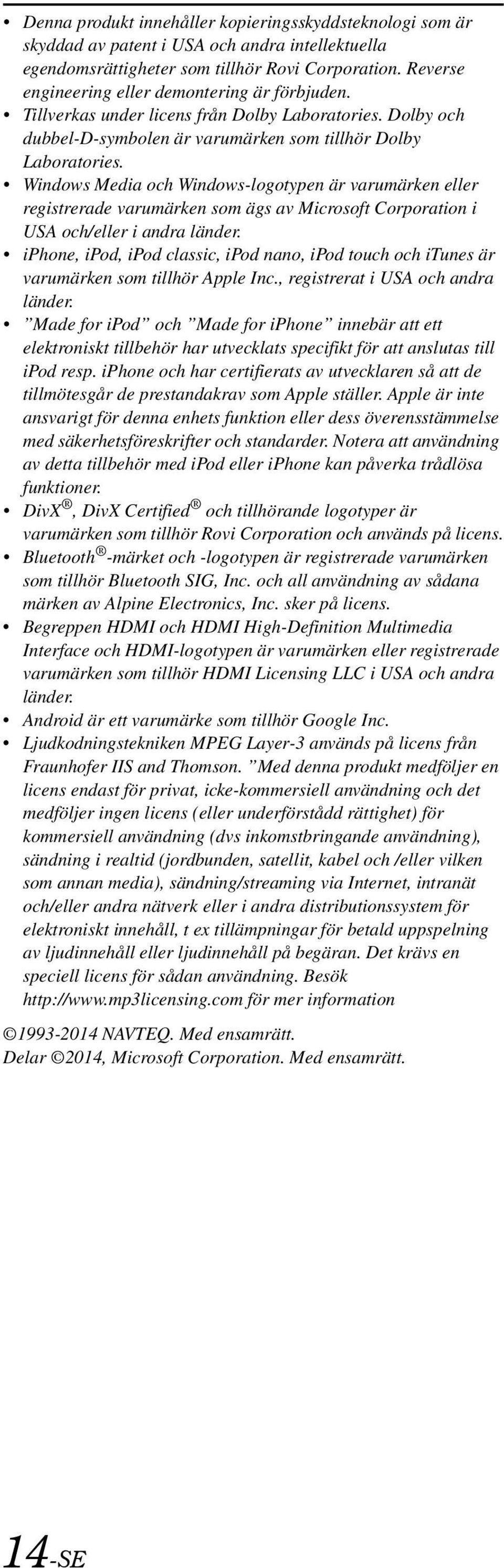 Windows Media och Windows-logotypen är varumärken eller registrerade varumärken som ägs av Microsoft Corporation i USA och/eller i andra länder.