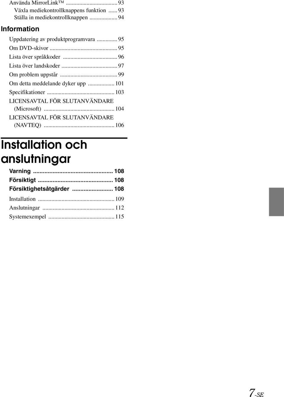 .. 97 Om problem uppstår... 99 Om detta meddelande dyker upp... 101 Specifikationer... 103 LICENSAVTAL FÖR SLUTANVÄNDARE (Microsoft).