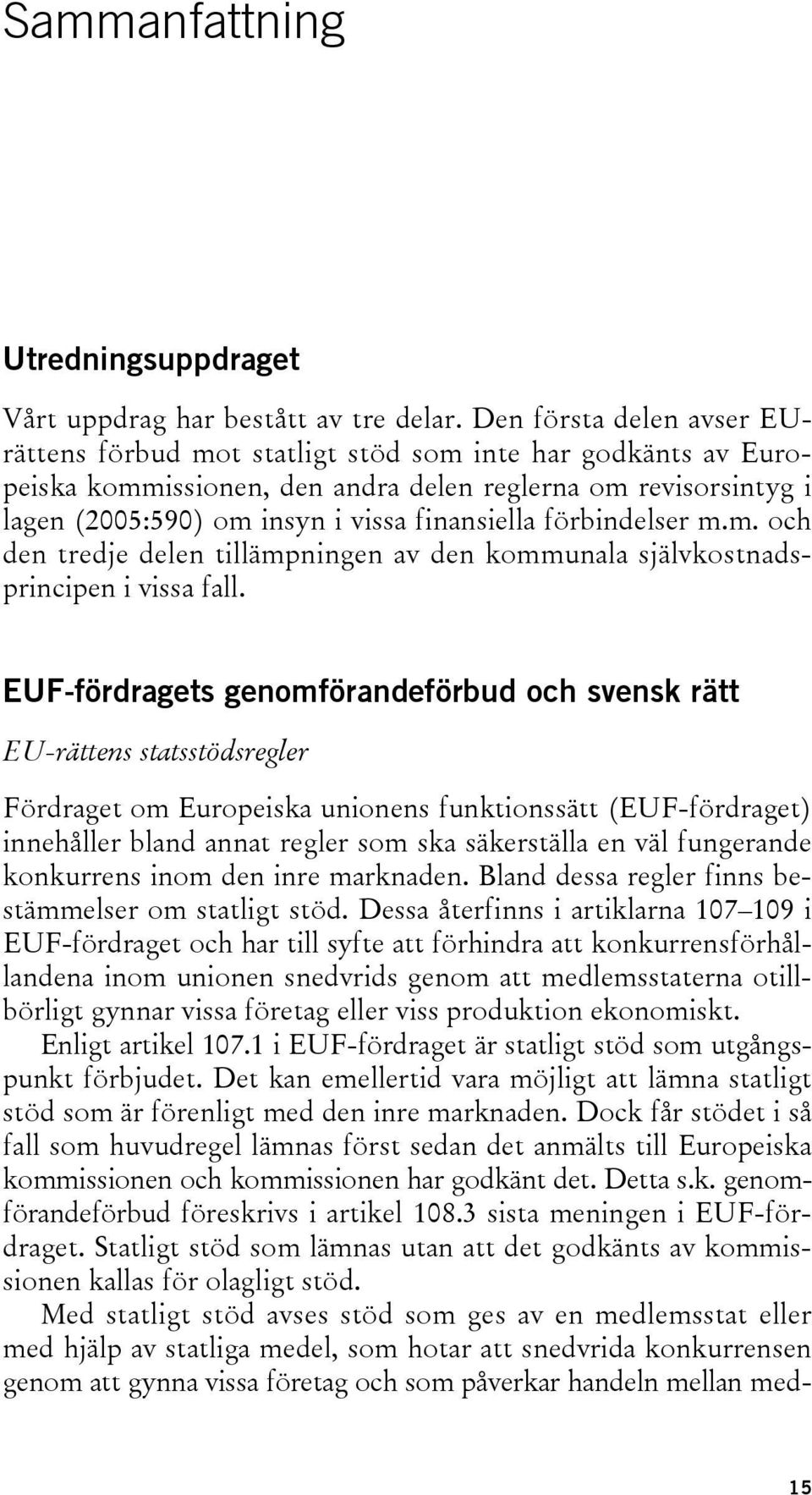 förbindelser m.m. och den tredje delen tillämpningen av den kommunala självkostnadsprincipen i vissa fall.