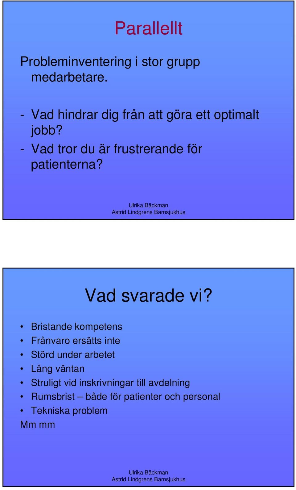 - Vad tror du är frustrerande för patienterna? Vad svarade vi?