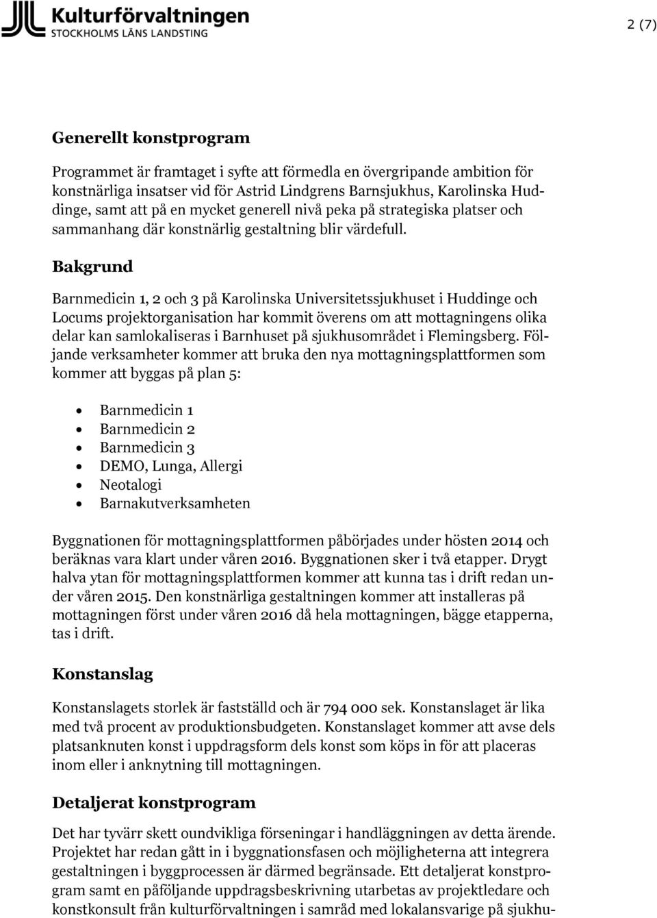 Bakgrund Barnmedicin 1, 2 och 3 på Karolinska Universitetssjukhuset i Huddinge och Locums projektorganisation har kommit överens om att mottagningens olika delar kan samlokaliseras i Barnhuset på