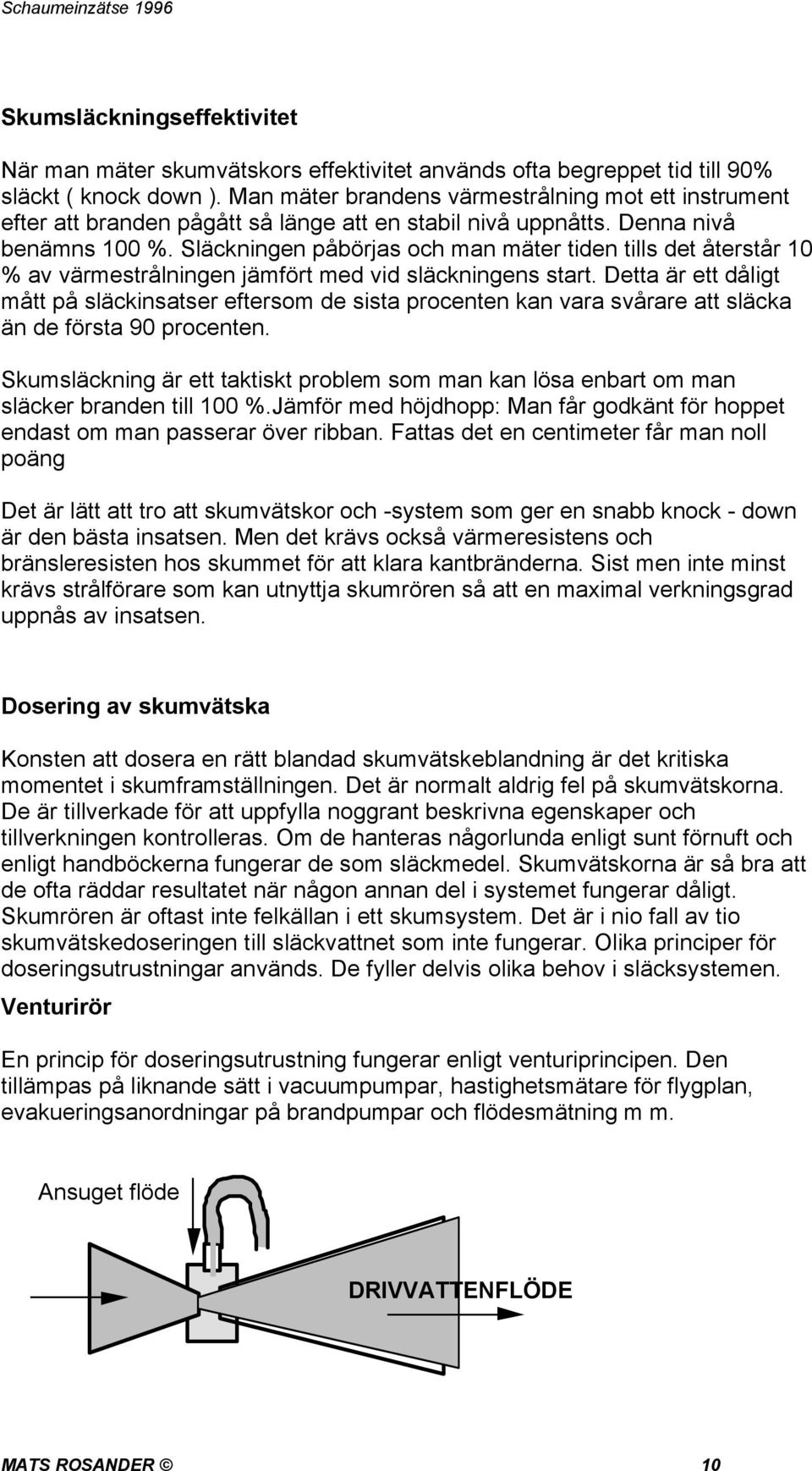 Släckningen påbörjas och man mäter tiden tills det återstår 10 % av värmestrålningen jämfört med vid släckningens start.