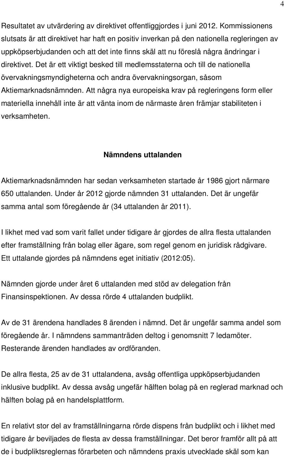 Det är ett viktigt besked till medlemsstaterna och till de nationella övervakningsmyndigheterna och andra övervakningsorgan, såsom Aktiemarknadsnämnden.