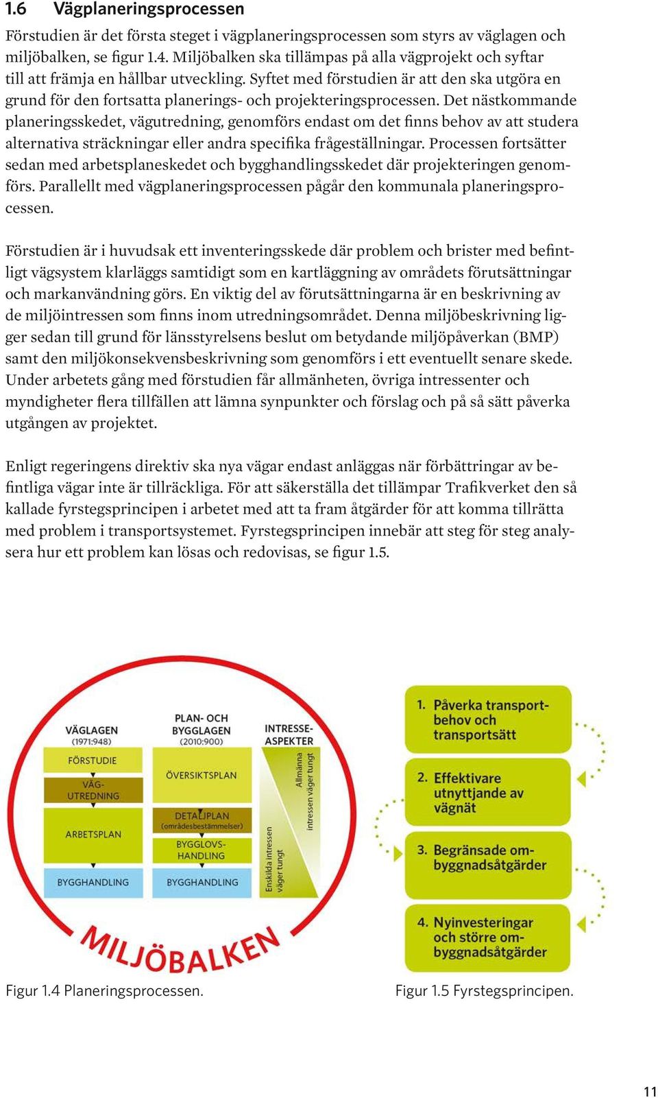 Syftet med förstudien är att den ska utgöra en grund för den fortsatta planerings- och projekteringsprocessen.
