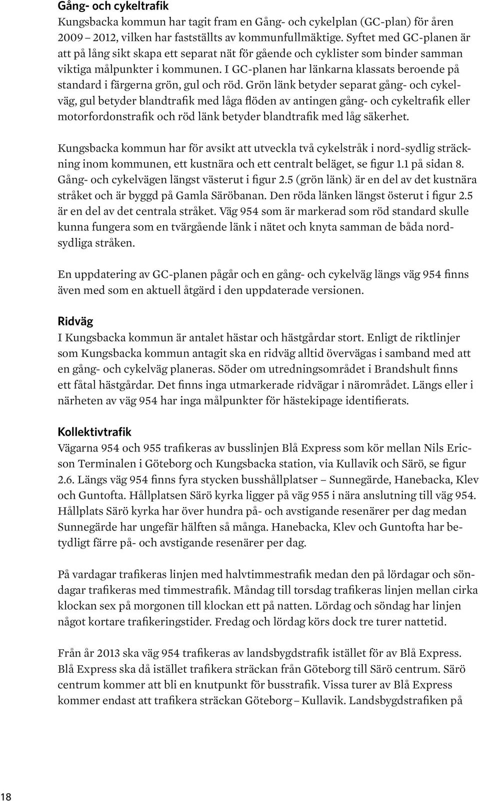 I GC-planen har länkarna klassats beroende på standard i färgerna grön, gul och röd.