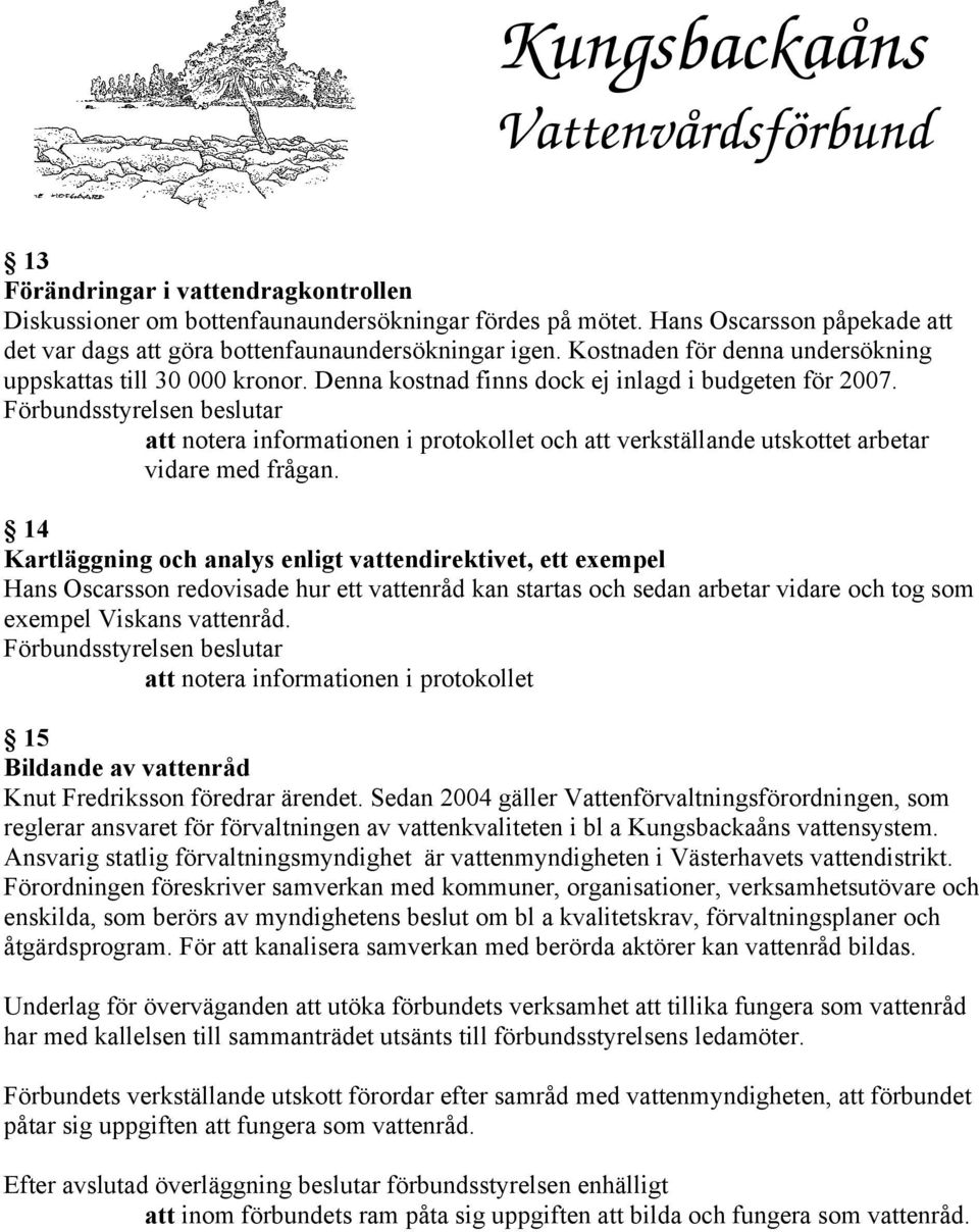 att notera informationen i protokollet och att verkställande utskottet arbetar vidare med frågan.