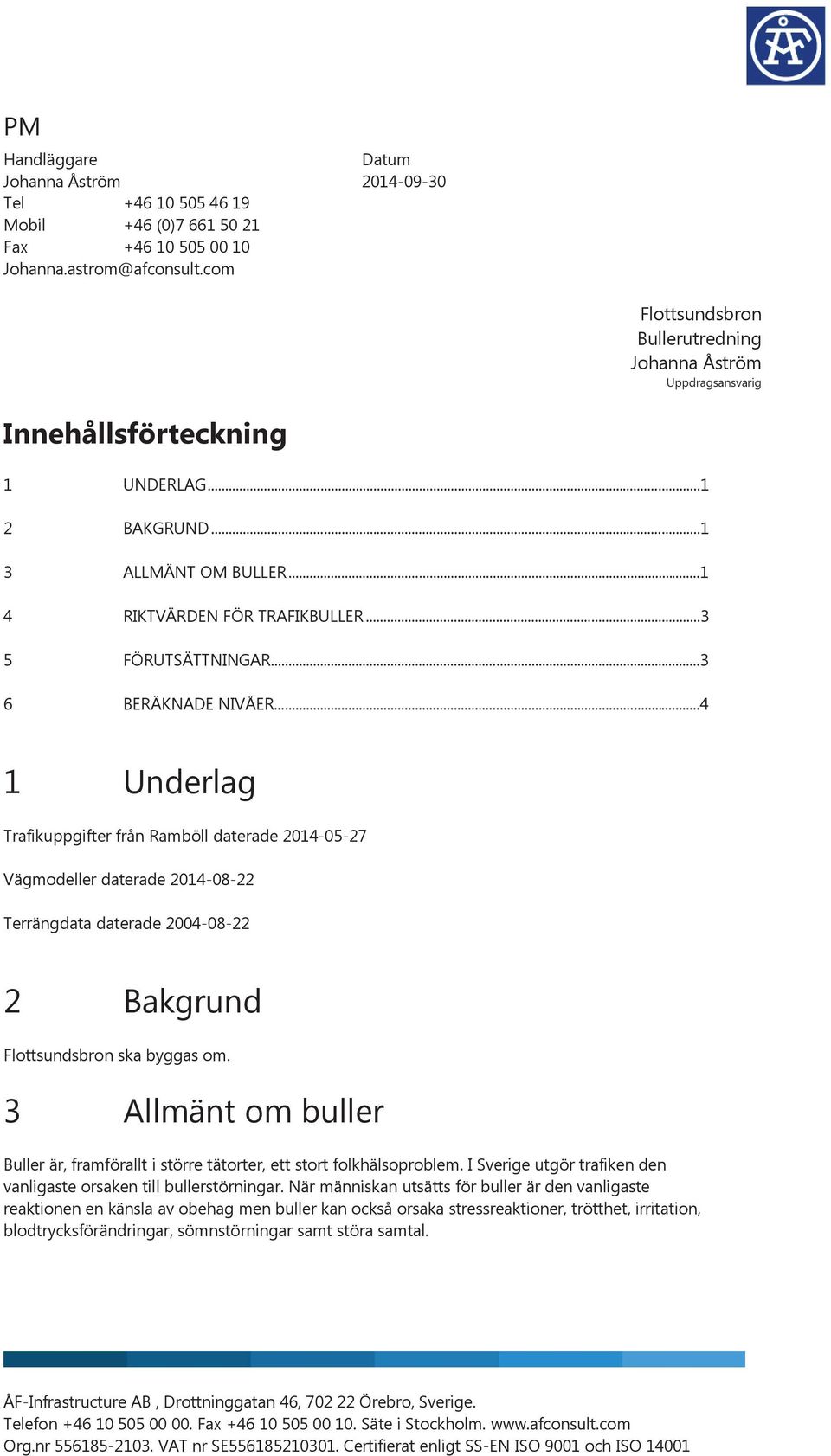 ..3 5 FÖRUTSÄTTNINGAR...3 6 BERÄKNADE NIVÅER.