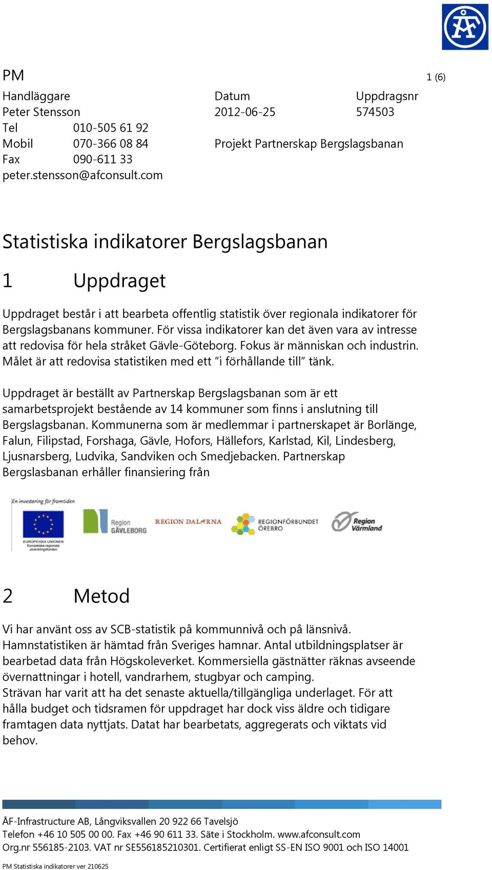 indikatorer för Bergslagsbanans kommuner. För vissa indikatorer kan det även vara av intresse att redovisa för hela stråket Gävle-Göteborg. Fokus är människan och industrin.