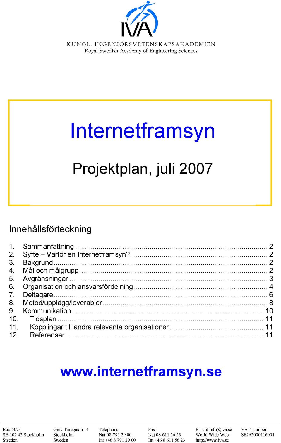 Kopplingar till andra relevanta organisationer... 11 12. Referenser... 11 www.internetframsyn.