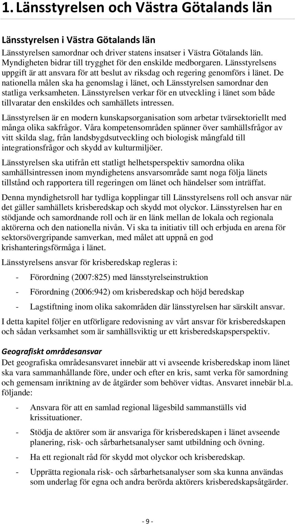 De nationella målen ska ha genomslag i länet, och Länsstyrelsen samordnar den statliga verksamheten.