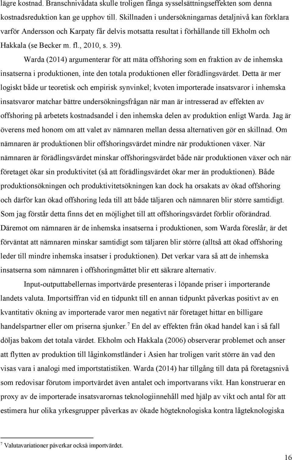 Warda (2014) argumenterar för att mäta offshoring som en fraktion av de inhemska insatserna i produktionen, inte den totala produktionen eller förädlingsvärdet.