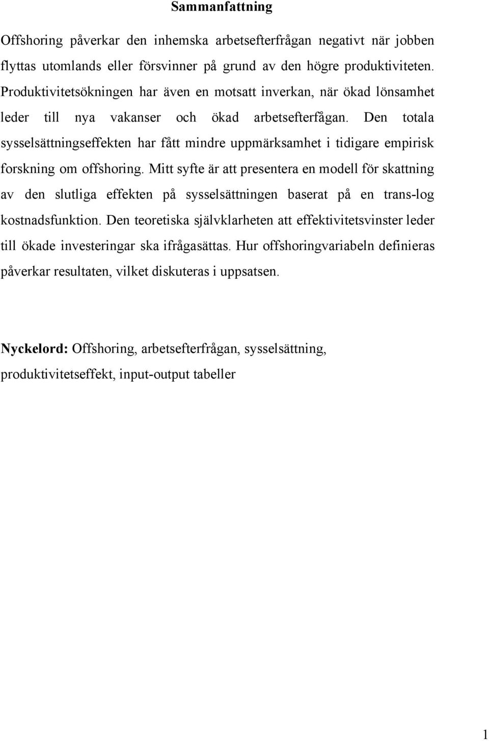 Den totala sysselsättningseffekten har fått mindre uppmärksamhet i tidigare empirisk forskning om offshoring.