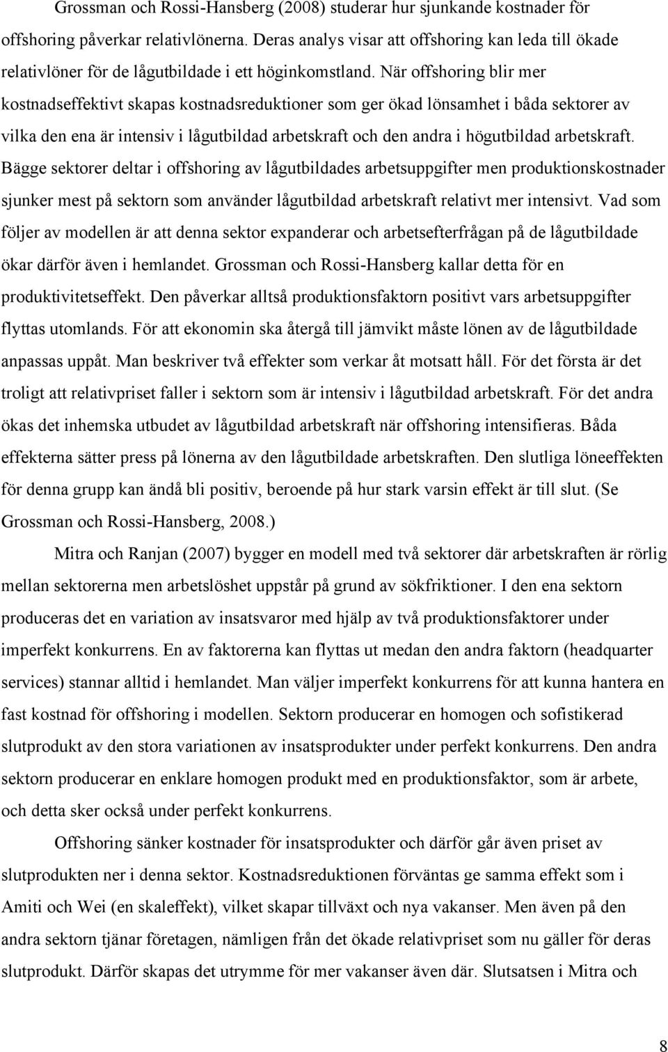 När offshoring blir mer kostnadseffektivt skapas kostnadsreduktioner som ger ökad lönsamhet i båda sektorer av vilka den ena är intensiv i lågutbildad arbetskraft och den andra i högutbildad