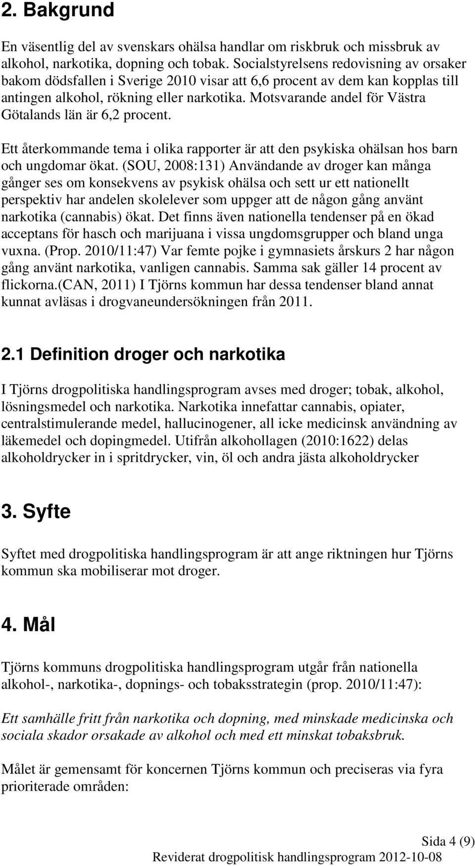 Motsvarande andel för Västra Götalands län är 6,2 procent. Ett återkommande tema i olika rapporter är att den psykiska ohälsan hos barn och ungdomar ökat.