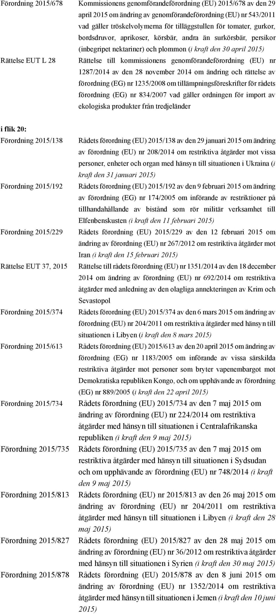 genomförandeförordning (EU) nr 1287/2014 av den 28 november 2014 om ändring och rättelse av förordning (EG) nr 1235/2008 om tillämpningsföreskrifter för rådets förordning (EG) nr 834/2007 vad gäller