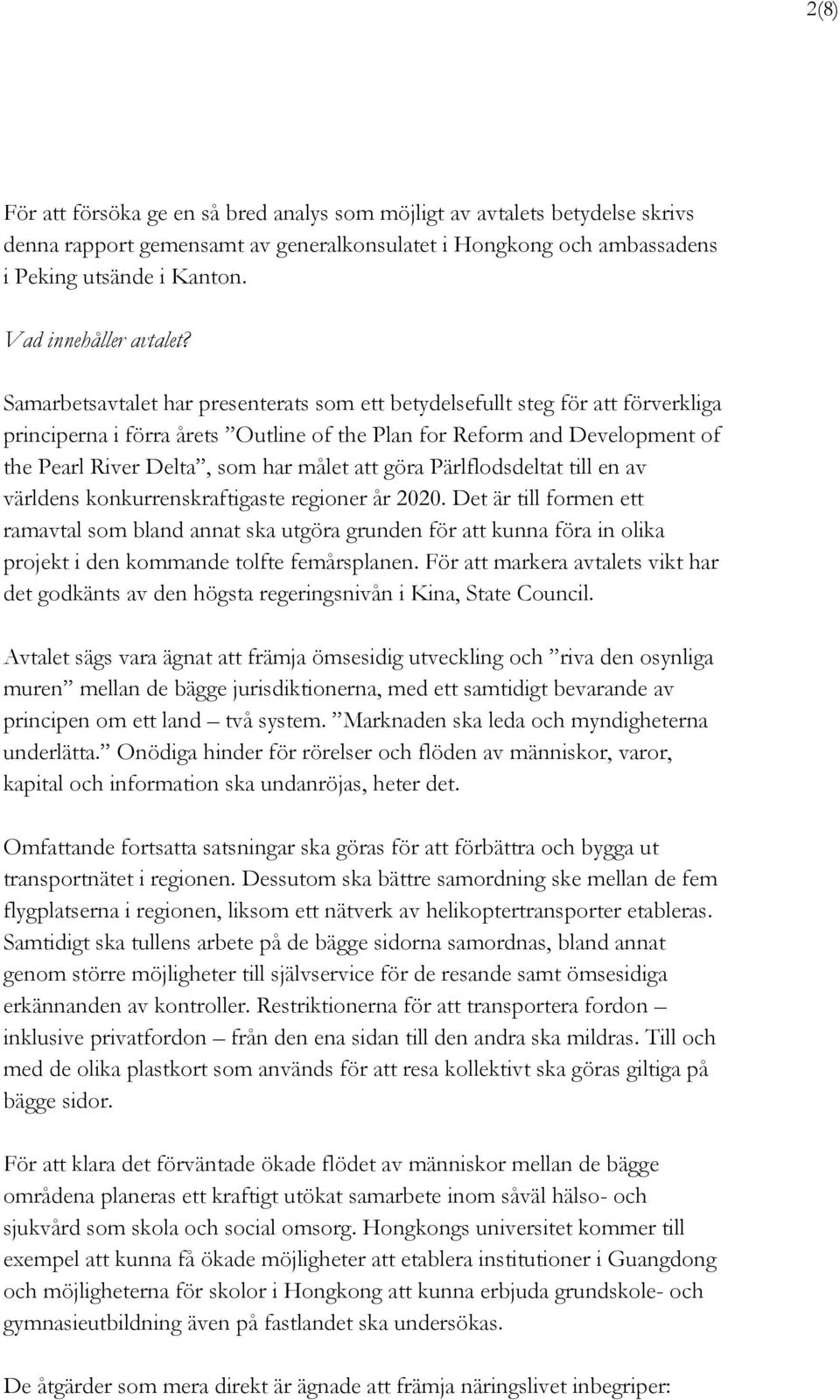 Samarbetsavtalet har presenterats som ett betydelsefullt steg för att förverkliga principerna i förra årets Outline of the Plan for Reform and Development of the Pearl River Delta, som har målet att