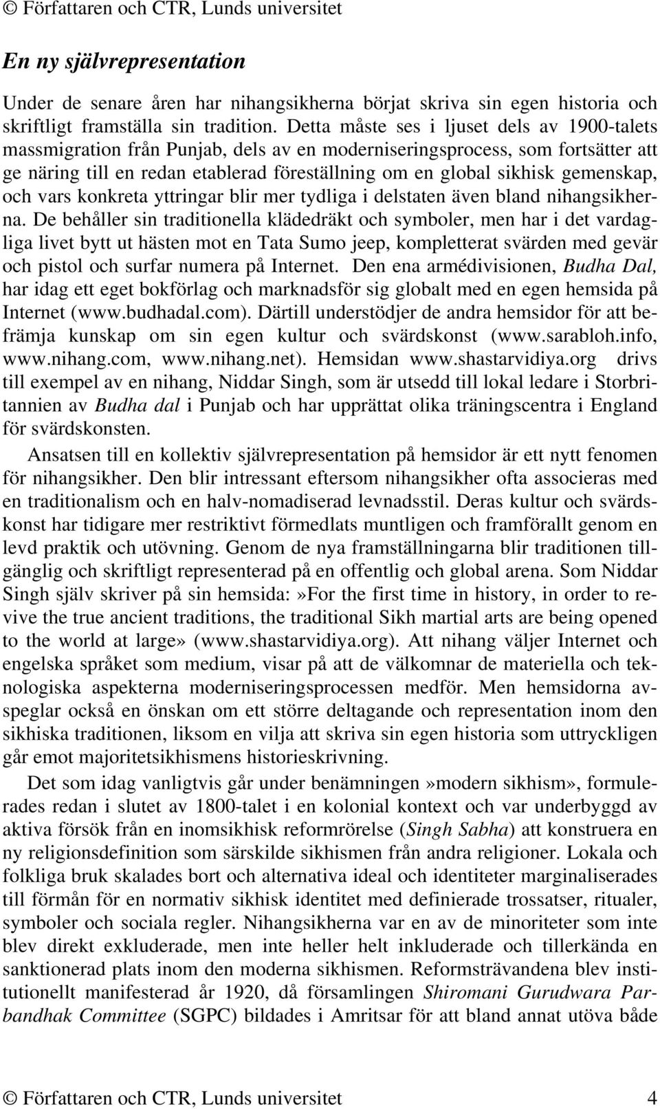 gemenskap, och vars konkreta yttringar blir mer tydliga i delstaten även bland nihangsikherna.