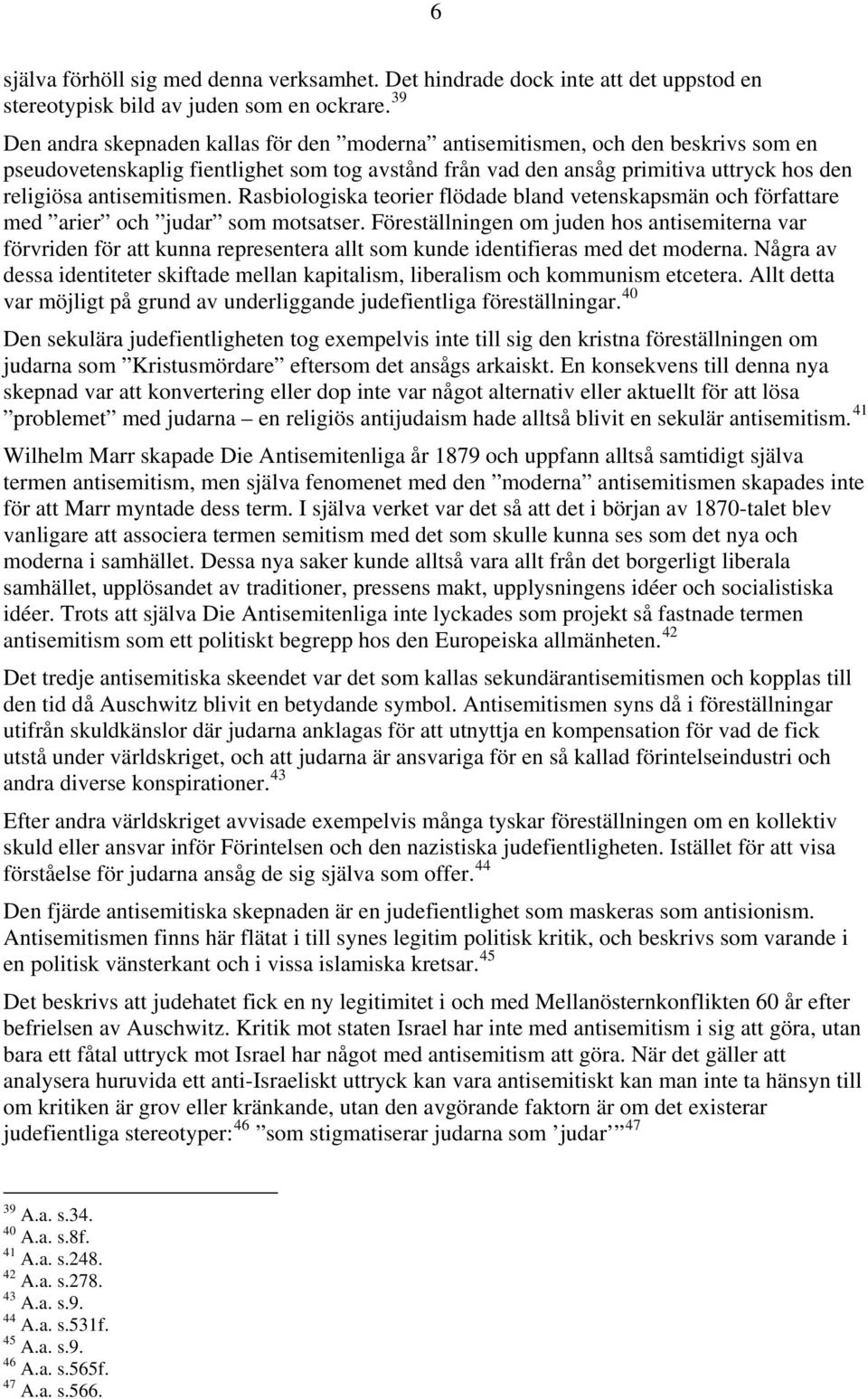 antisemitismen. Rasbiologiska teorier flödade bland vetenskapsmän och författare med arier och judar som motsatser.