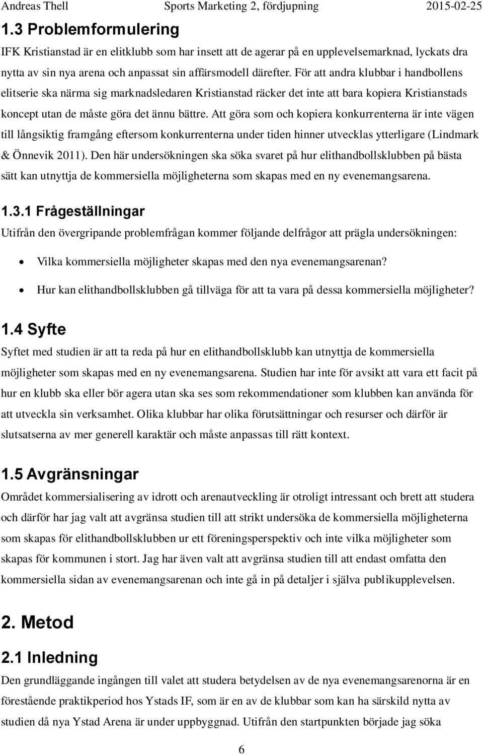 Att göra som och kopiera konkurrenterna är inte vägen till långsiktig framgång eftersom konkurrenterna under tiden hinner utvecklas ytterligare (Lindmark & Önnevik 2011).